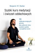 Szybki kurs medytacji i ćwiczeń oddechowych. 10 najskuteczniejszych technik, aby pokonać stres, uzyskać spokój i szczęśliwe życie