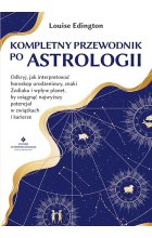Kompletny przewodnik po astrologii. Odkryj, jak interpretować horoskop urodzeniowy, znaki Zodiaku i wpływ planet, by osiągnąć najwyższy potencjał w związkach i karierze