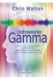 Uzdrawianie Gamma. Jak w 5 minut wyeliminować z podświadomości ograniczające nas przekonania, strach, niepokój, zwątpienie i stres wyd. 2022