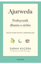 Ajurweda. Podręcznik dbania o siebie