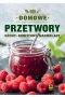 Domowe przetwory. Dżemy, konfitury, marmolady