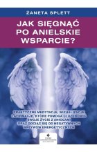 Jak sięgnąć po anielskie wsparcie? Praktyczne medytacje, wizualizacje i afirmacje, które pomogą ci uzdrowić swoje życie z Aniołami oraz odciąć się od negatywnych wpływów energetycznych