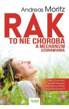 Rak to nie choroba a mechanizm uzdrawiania. Jak zrozumieć i wyeliminować przyczyny zmian nowotworowych wyd. 2022