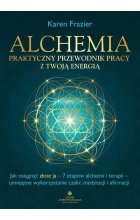 Alchemia. Praktyczny przewodnik pracy z twoją energią