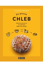 Po prostu chleb. Domowe pieczywo na zakwasie krok po kroku