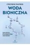 Woda bioniczna. Supercząsteczka, która przywróci zdrowie twoim komórkom