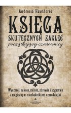 Księga skutecznych zaklęć początkującej czarownicy. Wyczaruj sukces, miłość, zdrowie i bogactwo z magicznym niezbędnikiem czarodziejki wyd. 2022