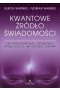 Kwantowe źródło świadomości. Jak zaprogramować i aktywować wyższe uczucia, aby odzyskać zdrowie