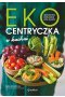 Ekocentryczka w kuchni. Sezonowo, roślinnie, less waste