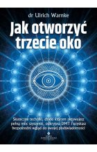 Jak otworzyć trzecie oko? Skuteczne techniki, dzięki którym aktywujesz pełną moc szyszynki, odkryjesz DMT i uzyskasz bezpośredni wgląd do swojej podświadomości