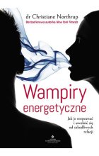 Wampiry energetyczne. Jak je rozpoznać i uwolnić się od szkodliwych relacji wyd. 2