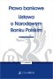 Prawo bankowe. Ustawa o Narodowym Banku Polskim Wyd.37 / 2024