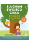 Słucham swojego ciała Ćwiczenia dla dzieci Kompetencje emocjonalno-społeczne pomocne w rozwoju samoświadomości i wyrażaniu uczuć