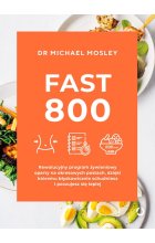 Fast 800 rewolucyjny program żywieniowy oparty na okresowych postach dzięki któremu błyskawicznie schudniesz i poczujesz się lepiej