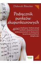 Podręcznik punktów akupunkturowych. Lokalizacja i funkcje ponad 400 punktów akupunkturowych wykorzystywanych w skutecznym leczeniu powszechnych dolegliwości