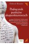 Podręcznik punktów akupunkturowych. Lokalizacja i funkcje ponad 400 punktów akupunkturowych wykorzystywanych w skutecznym leczeniu powszechnych dolegliwości