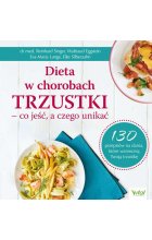 Dieta w chorobach trzustki – co jeść, a czego unikać. 130 przepisów na dania, które wzmocnią Twoją trzustkę wyd. 2022