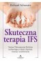Skuteczna terapia IFS. System Wewnętrznej Rodziny uzdrawiający relacje, depresje, traumy i uzależnienia