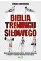 Biblia treningu siłowego. Masa mięśniowa, idealna sylwetka, skuteczne ćwiczenia i programy treningów w kulturystyce i fitness wyd. 2021