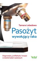 Pasożyt wywołujący raka. Diagnostyka, profilaktyka i terapia w świetle badań naukowych wyd. 2023