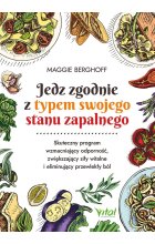 Jedz zgodnie z typem swojego stanu zapalnego. Skuteczny program wzmacniający odporność, zwiększający siły witalne i eliminujący przewlekły ból