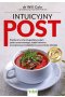 Intuicyjny post. Elastyczny czterotygodniowy plan postu przerywanego, dzięki któremu przyspieszysz metabolizm i przywrócisz zdrowie