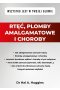 Rtęć, plomby amalgamatowe i choroby. Wszystko jest w Twojej głowie