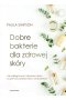 Dobre bakterie dla zdrowej skóry. Jak pielęgnować mikrobiom skóry za pomocą prebiotyków i probiotyków