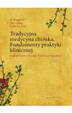 Tradycyjna medycyna chińska fundamenty praktyki klinicznej diagnozowanie leczenie analiza przypadków