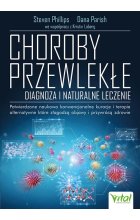Choroby przewlekłe. Diagnoza i naturalne leczenie. Potwierdzone naukowo konwencjonalne kuracje i terapie alternatywne, które złagodzą objawy i przywrócą zdrowie