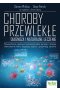Choroby przewlekłe. Diagnoza i naturalne leczenie. Potwierdzone naukowo konwencjonalne kuracje i terapie alternatywne, które złagodzą objawy i przywrócą zdrowie