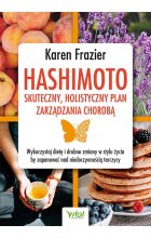 Hashimoto - skuteczny, holistyczny plan zarządzania chorobą. Wykorzystaj dietę i drobne zmiany w stylu życia, by zapanować nad niedoczynnością tarczycy