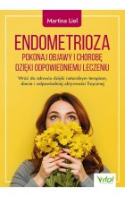 Endometrioza. Pokonaj objawy i chorobę dzięki właściwemu leczeniu. Wróć do zdrowia dzięki naturalnym terapiom, diecie i odpowiedniej aktywności fizycznej