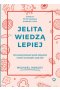 Jelita wiedzą lepiej. Jak zrewolucjonizować sposób odżywiania i zmienić od wewnątrz swoje ciało wyd. 2022