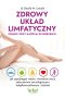 Zdrowy układ limfatyczny. Pomoc przy każdym schorzeniu wyd. 2022