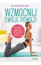 Wzmocnij swoje powięzi. Skuteczny program, dzięki któremu samodzielnie usuniesz blokady tkanki powięziowej, wyeliminujesz ból i obniżysz ciśnienie krwi