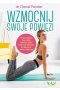 Wzmocnij swoje powięzi. Skuteczny program, dzięki któremu samodzielnie usuniesz blokady tkanki powięziowej, wyeliminujesz ból i obniżysz ciśnienie krwi