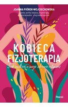 Kobieca fizjoterapia. Jak zadbać o swoje zdrowie intymne