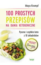 100 prostych przepisów na dania ketogeniczne. Pyszne i szybkie keto z 10 składników