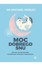 Moc dobrego snu. Jak spać, by być bardziej szczęśliwym, zdrowym i wypoczętym