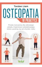 Osteopatia w praktyce. Proste ćwiczenia dla zdrowego układu mięśniowo-szkieletowego, które uwolnią cię od chorób i bólu