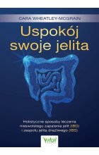 Uspokój swoje jelita. Holistyczne sposoby leczenia nieswoistego zapalenia jelit (IBD) i zespołu jelita drażliwego (IBS)