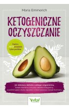 Ketogeniczne oczyszczanie. 30-dniowy detoks całego organizmu, dzięki któremu zrzucisz zbędne kilogramy, wyeliminujesz stany zapalne i zrównoważysz swoje hormony