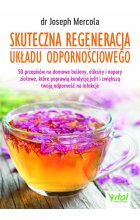 Skuteczna regeneracja układu odpornościowego. 50 przepisów na domowe buliony, eliksiry i napary ziołowe, które poprawią kondycję jelit i zwiększą twoją odporność na infekcje