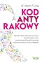 Kod antyrakowy. Rewolucyjne odkrycie przyczyn powstawania raka, skutecznej eliminacji komórek nowotworowych oraz profilaktyki
