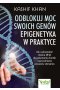Odblokuj moc swoich genów. Epigenetyka w praktyce