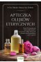 Apteczka olejków eterycznych. Ponad 150 sprawdzonych i bezpiecznych przepisów na stosowanie olejków eterycznych w leczeniu chorób przewlekłych i stanów zapalnych