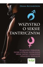 Wszystko o seksie tantrycznym. Wyjątkowy poradnik, dzięki któremu rozbudzisz swoje zmysły i osiągniesz spełnienie seksualne