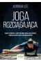 Joga rozciągająca. Asany i sekwencje, które poprawią twoją elastyczność, zwiększą zakres ruchu i wzmocnią mięśnie