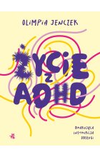 Życie z ADHD. Brakująca instrukcja obsługi
